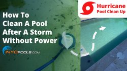 How to Clean Your Pool After a Storm Without Power